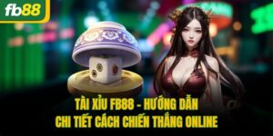 Tài Xỉu FB88 - Hướng Dẫn Chi Tiết Cách Chiến Thắng Online